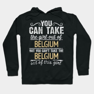 You Can Take The Girl Out Of Belgium But You Cant Take The Belgium Out Of The Girl Design - Gift for Belgian With Belgium Roots Hoodie